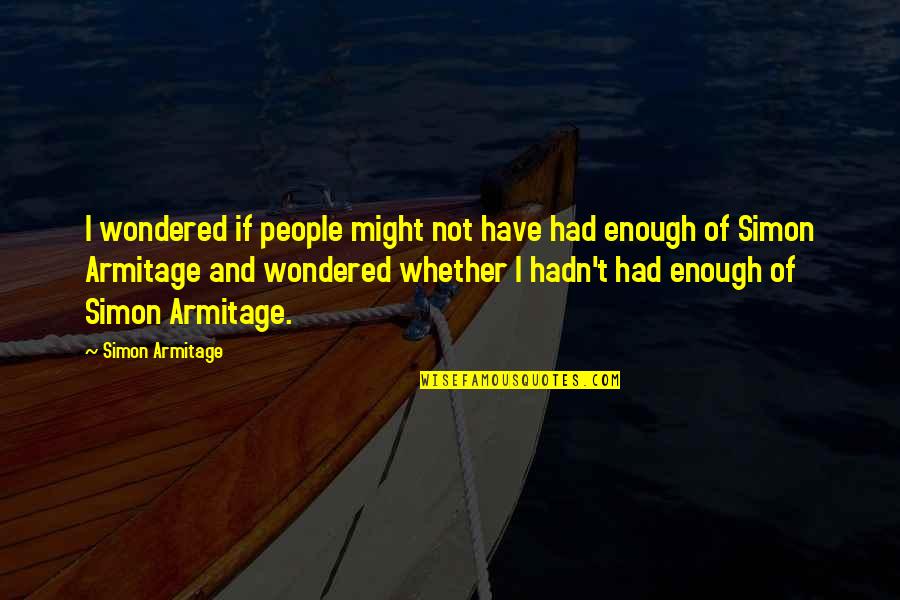Armitage Quotes By Simon Armitage: I wondered if people might not have had