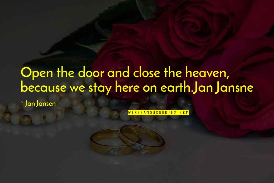 Armitt Reviews Quotes By Jan Jansen: Open the door and close the heaven, because