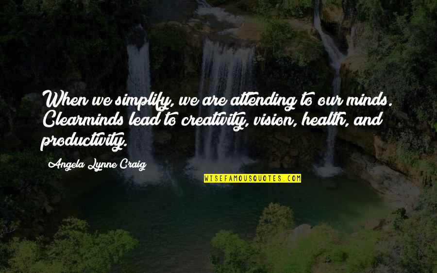 Armlands Quotes By Angela Lynne Craig: When we simplify, we are attending to our