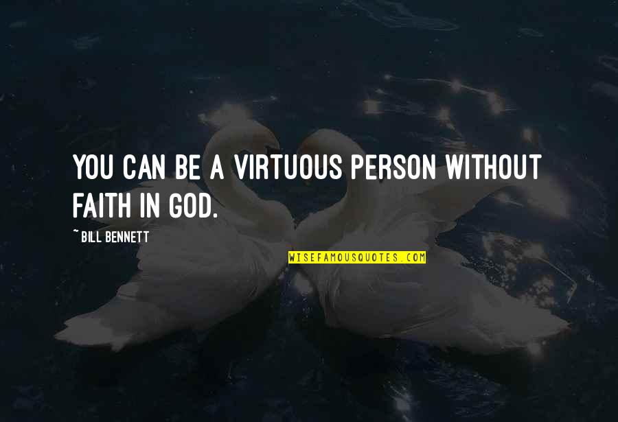 Armless Loveseat Quotes By Bill Bennett: You can be a virtuous person without faith