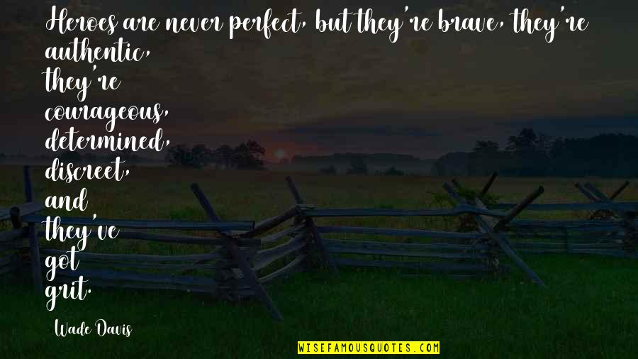 Armless Sectional Quotes By Wade Davis: Heroes are never perfect, but they're brave, they're Armless Sectional Quotes By Wade Davis: Heroes are never perfect, but they're brave, they're