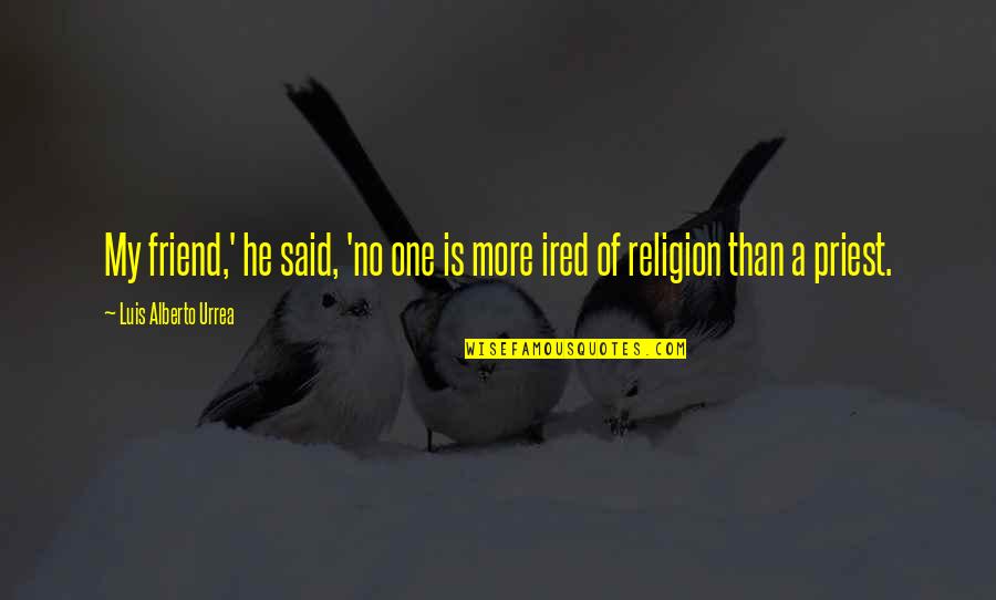 Armlet Quotes By Luis Alberto Urrea: My friend,' he said, 'no one is more Armlet Quotes By Luis Alberto Urrea: My friend,' he said, 'no one is more
