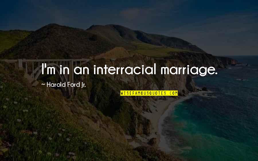 Armock Remodeling Quotes By Harold Ford Jr.: I'm in an interracial marriage. Armock Remodeling Quotes By Harold Ford Jr.: I'm in an interracial marriage.