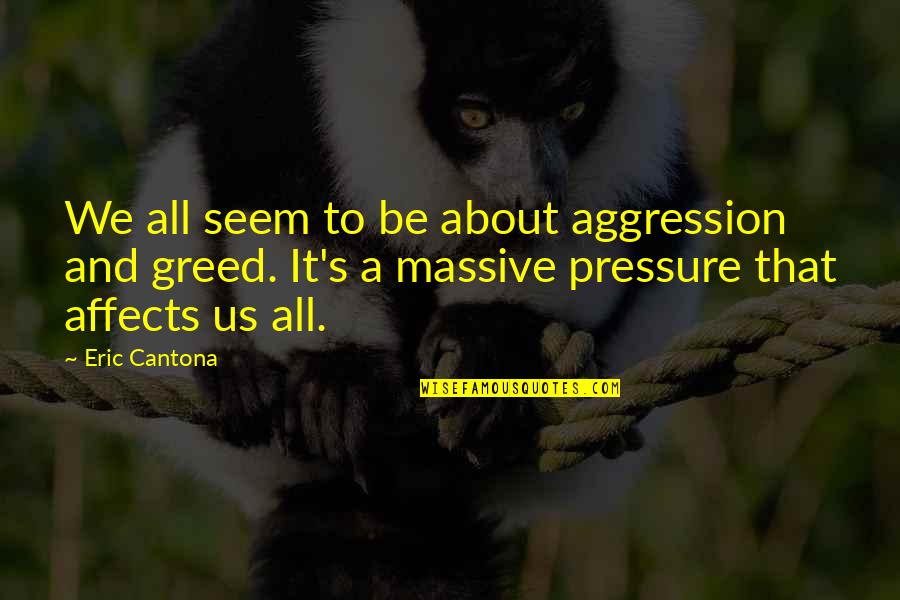 Armoir Quotes By Eric Cantona: We all seem to be about aggression and
