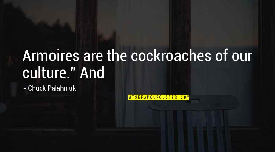 Armoires And More Quotes By Chuck Palahniuk: Armoires are the cockroaches of our culture." And