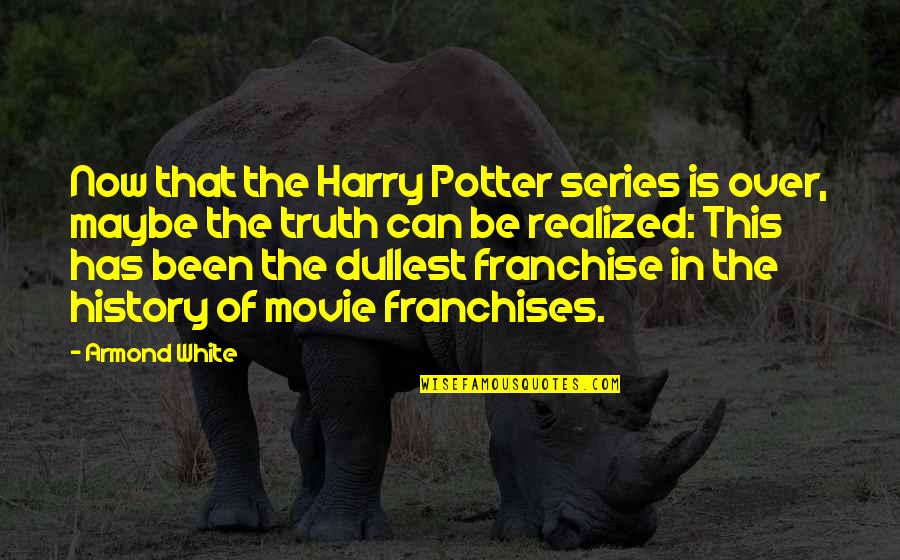 Armond Quotes By Armond White: Now that the Harry Potter series is over,