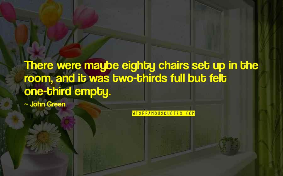 Armond Walterson Quotes By John Green: There were maybe eighty chairs set up in Armond Walterson Quotes By John Green: There were maybe eighty chairs set up in