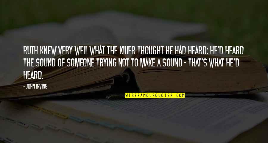 Armond Walterson Quotes By John Irving: Ruth knew very well what the killer thought Armond Walterson Quotes By John Irving: Ruth knew very well what the killer thought