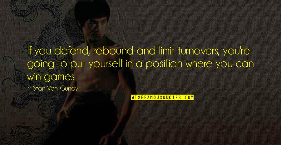 Armond Walterson Quotes By Stan Van Gundy: If you defend, rebound and limit turnovers, you're Armond Walterson Quotes By Stan Van Gundy: If you defend, rebound and limit turnovers, you're