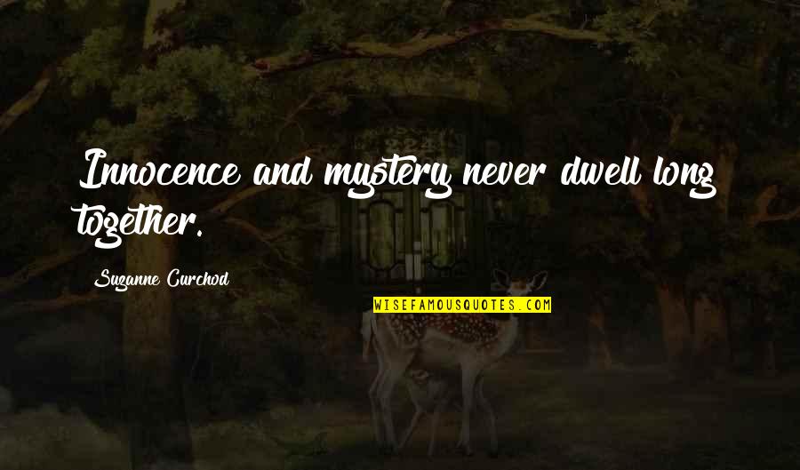 Armond Walterson Quotes By Suzanne Curchod: Innocence and mystery never dwell long together. Armond Walterson Quotes By Suzanne Curchod: Innocence and mystery never dwell long together.