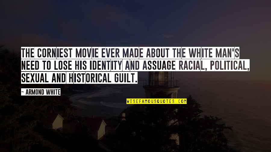 Armond White Quotes By Armond White: The corniest movie ever made about the white