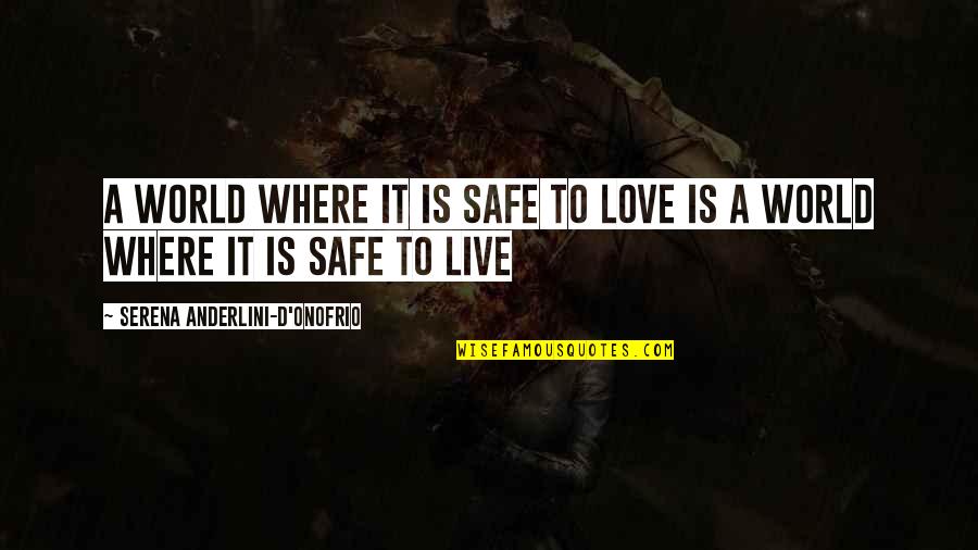 Armonia Cromatica Quotes By Serena Anderlini-D'Onofrio: A world where it is safe to love