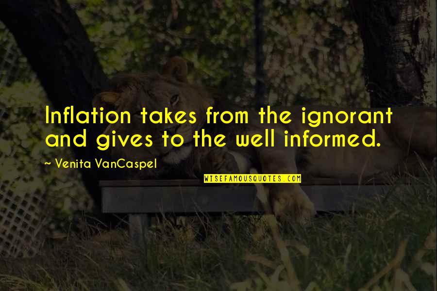 Armonica En Quotes By Venita VanCaspel: Inflation takes from the ignorant and gives to Armonica En Quotes By Venita VanCaspel: Inflation takes from the ignorant and gives to