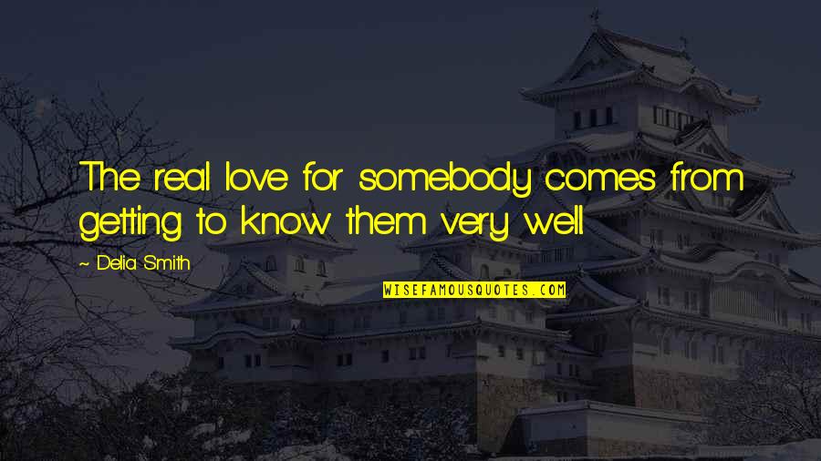 Armonica Radio Quotes By Delia Smith: The real love for somebody comes from getting