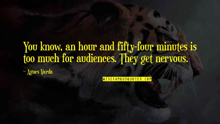 Armonicamente Quotes By Agnes Varda: You know, an hour and fifty-four minutes is
