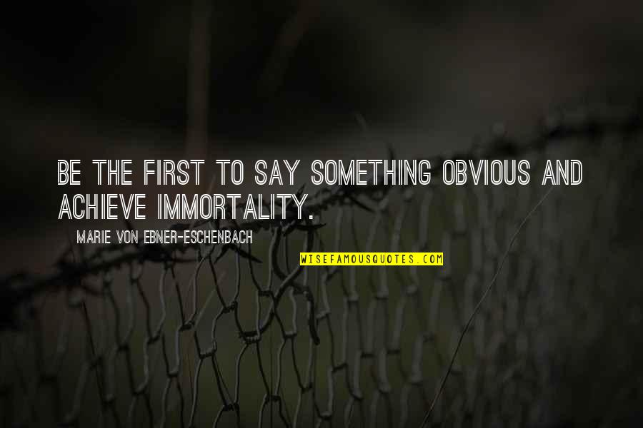 Armonicas Quotes By Marie Von Ebner-Eschenbach: Be the first to say something obvious and