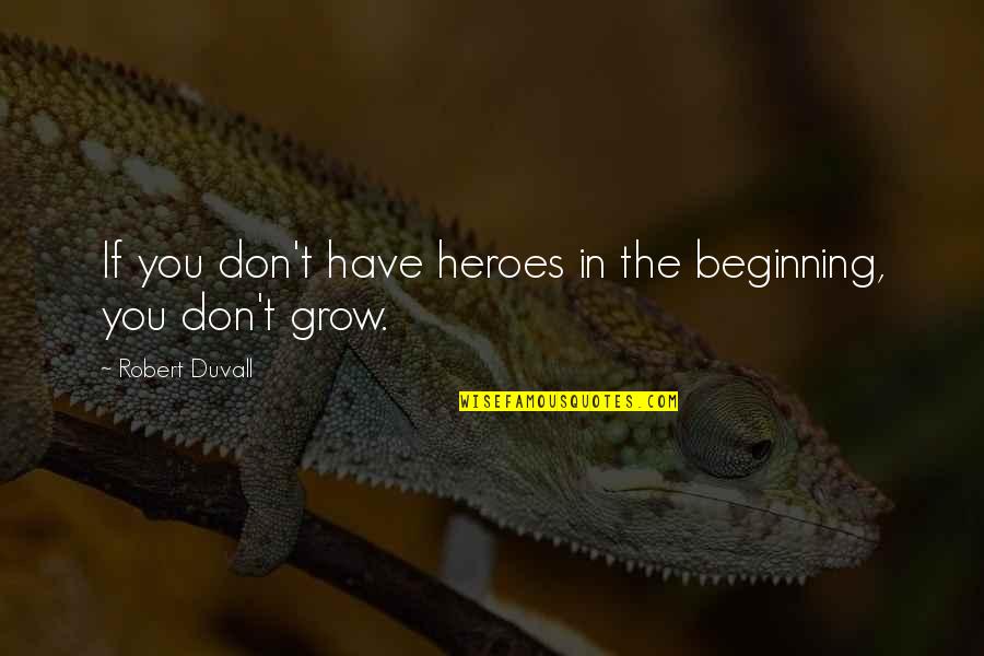 Armonizando Quotes By Robert Duvall: If you don't have heroes in the beginning,