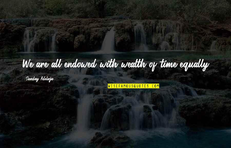 Armonizar Quotes By Sunday Adelaja: We are all endowed with wealth of time