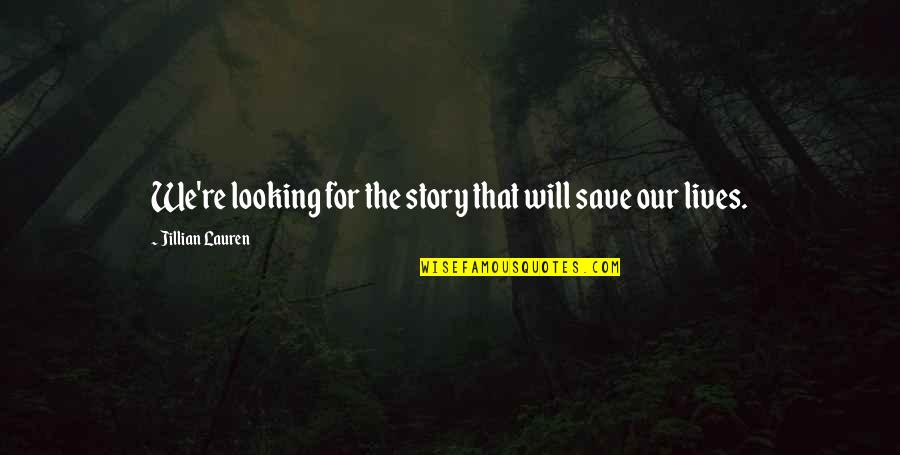 Armor All Products Quotes By Jillian Lauren: We're looking for the story that will save Armor All Products Quotes By Jillian Lauren: We're looking for the story that will save