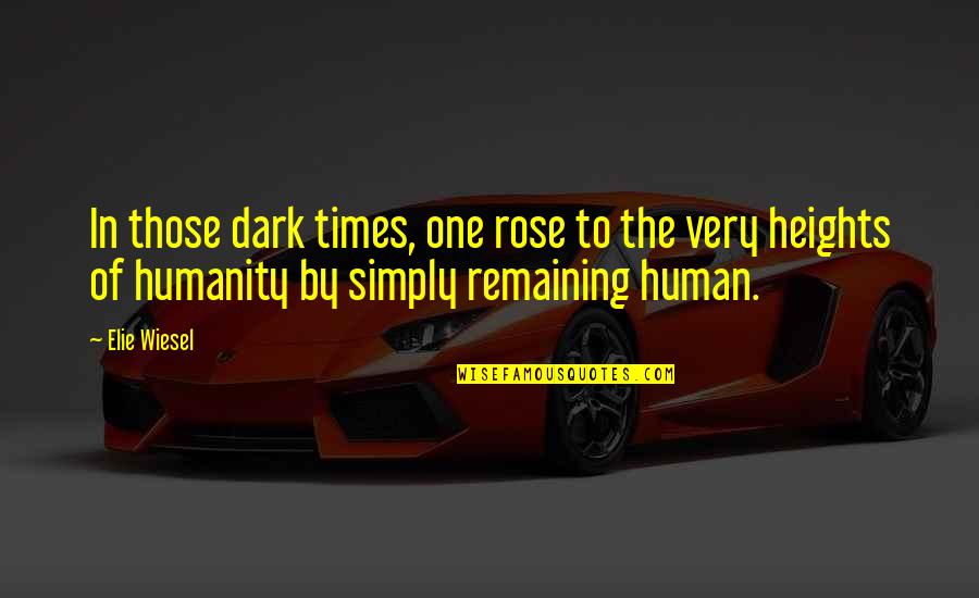 Armor Book Quotes By Elie Wiesel: In those dark times, one rose to the Armor Book Quotes By Elie Wiesel: In those dark times, one rose to the