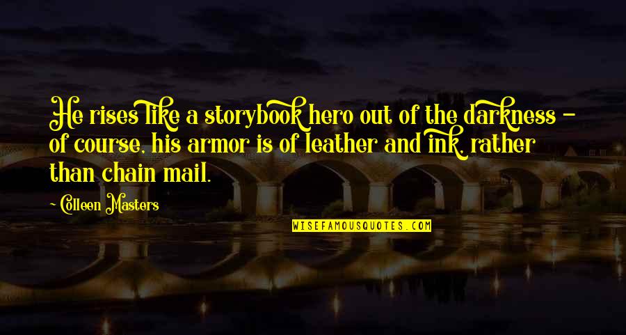 Armor He Quotes By Colleen Masters: He rises like a storybook hero out of Armor He Quotes By Colleen Masters: He rises like a storybook hero out of