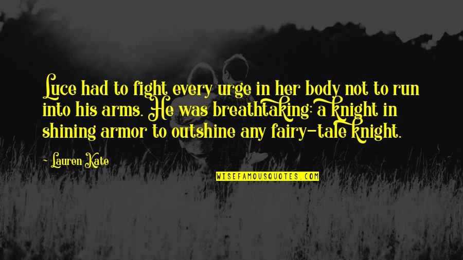 Armor He Quotes By Lauren Kate: Luce had to fight every urge in her Armor He Quotes By Lauren Kate: Luce had to fight every urge in her