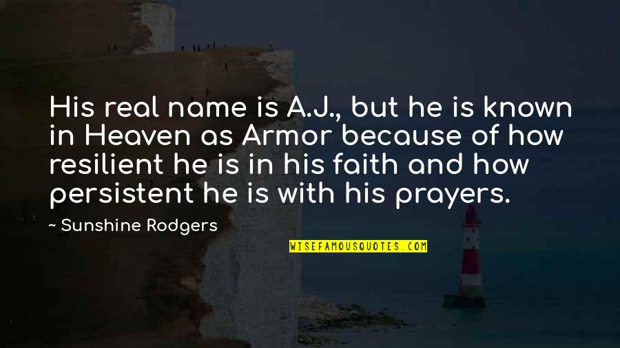 Armor Of God Quotes By Sunshine Rodgers: His real name is A.J., but he is