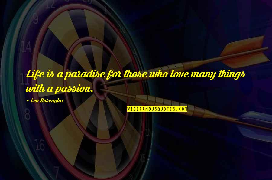 Armored Movie Quotes By Leo Buscaglia: Life is a paradise for those who love
