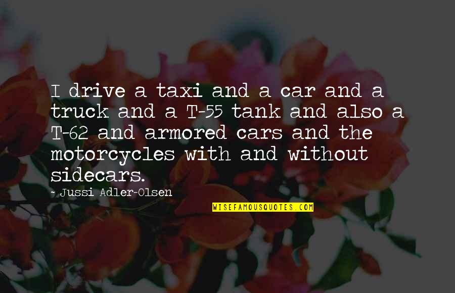 Armored Quotes By Jussi Adler-Olsen: I drive a taxi and a car and