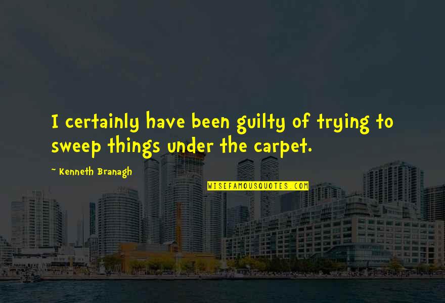Armorer Minecraft Quotes By Kenneth Branagh: I certainly have been guilty of trying to Armorer Minecraft Quotes By Kenneth Branagh: I certainly have been guilty of trying to