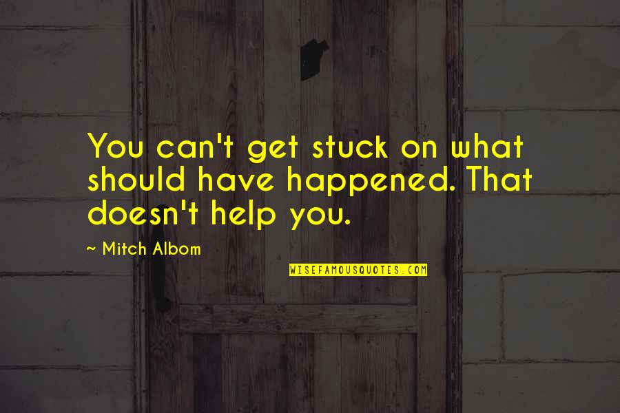 Armorer Workstation Quotes By Mitch Albom: You can't get stuck on what should have