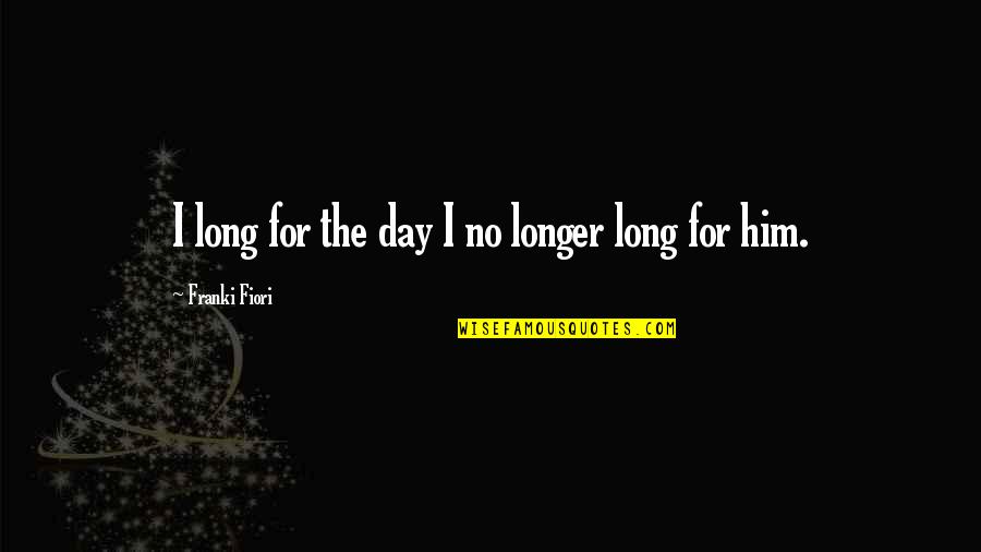 Armorers Torque Quotes By Franki Fiori: I long for the day I no longer Armorers Torque Quotes By Franki Fiori: I long for the day I no longer