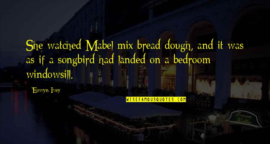 Armorica Map Quotes By Eowyn Ivey: She watched Mabel mix bread dough, and it Armorica Map Quotes By Eowyn Ivey: She watched Mabel mix bread dough, and it