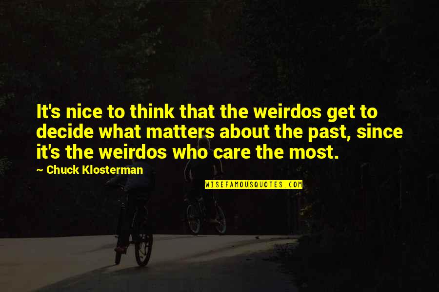 Armorica Region Quotes By Chuck Klosterman: It's nice to think that the weirdos get Armorica Region Quotes By Chuck Klosterman: It's nice to think that the weirdos get