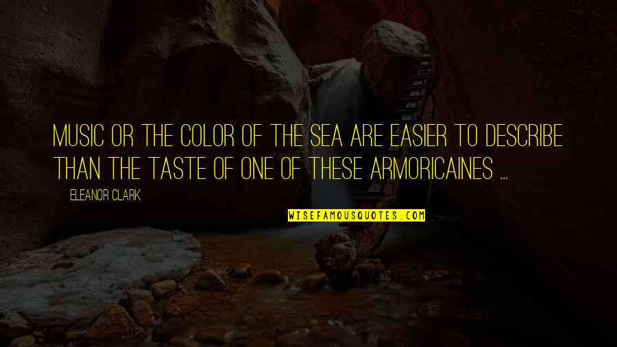Armoricaines Quotes By Eleanor Clark: Music or the color of the sea are
