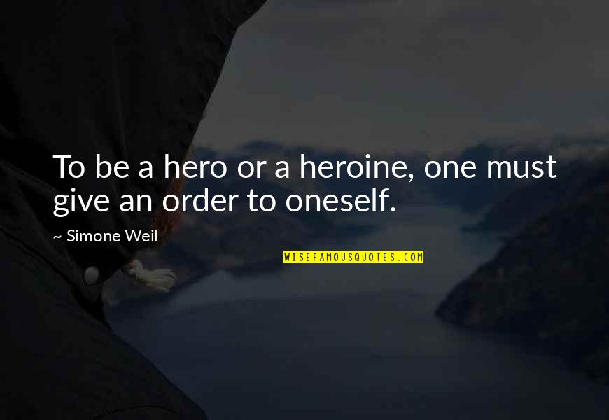 Armories Gun Quotes By Simone Weil: To be a hero or a heroine, one