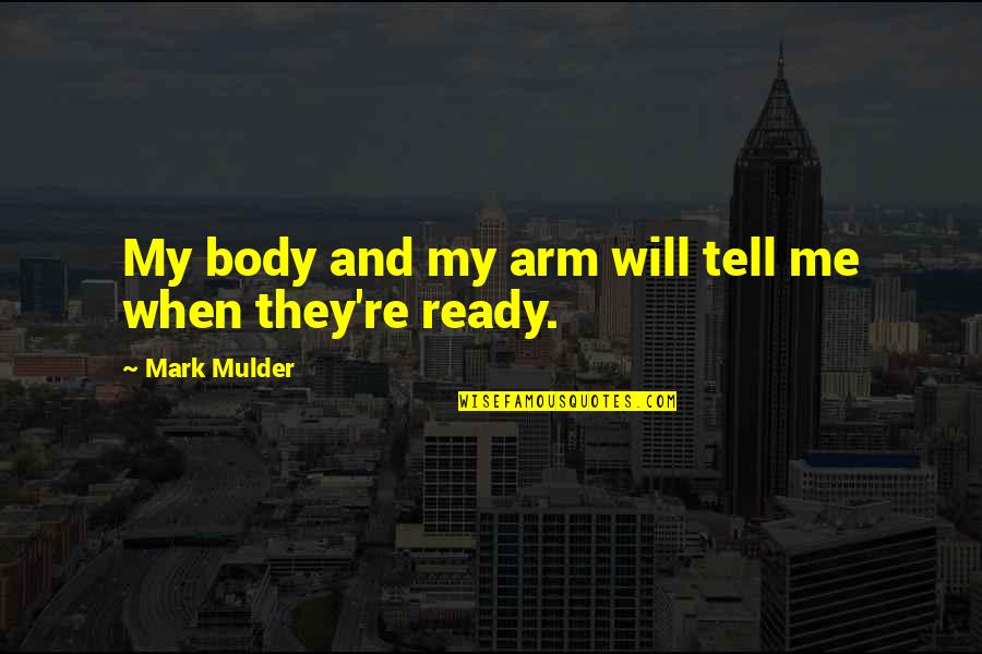 Armoring Wetland Quotes By Mark Mulder: My body and my arm will tell me Armoring Wetland Quotes By Mark Mulder: My body and my arm will tell me