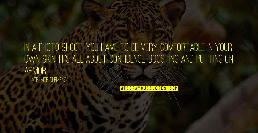 Armor's Quotes By Adelaide Clemens: In a photo shoot, you have to be Armor's Quotes By Adelaide Clemens: In a photo shoot, you have to be