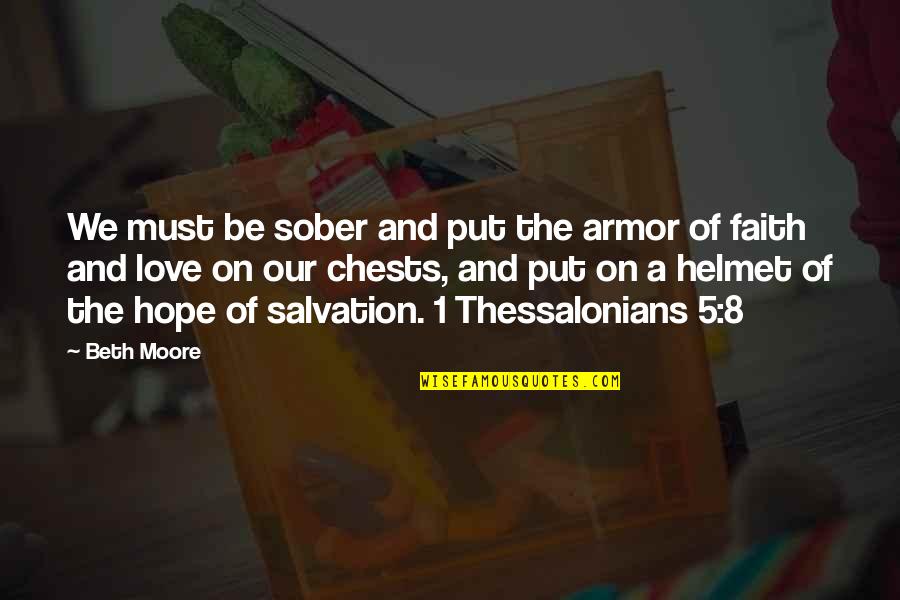 Armor's Quotes By Beth Moore: We must be sober and put the armor Armor's Quotes By Beth Moore: We must be sober and put the armor