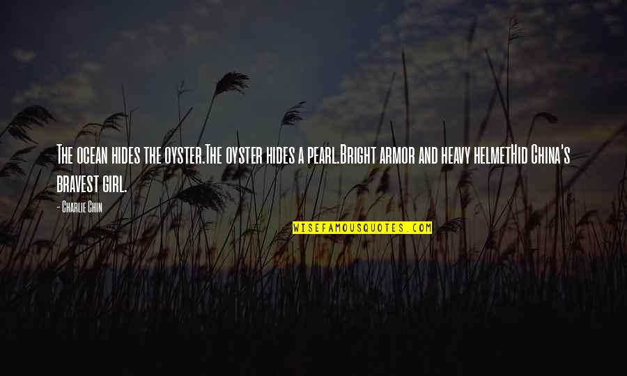 Armor's Quotes By Charlie Chin: The ocean hides the oyster.The oyster hides a Armor's Quotes By Charlie Chin: The ocean hides the oyster.The oyster hides a