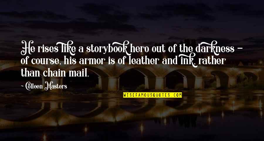 Armor's Quotes By Colleen Masters: He rises like a storybook hero out of Armor's Quotes By Colleen Masters: He rises like a storybook hero out of