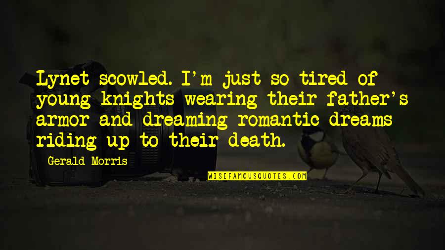 Armor's Quotes By Gerald Morris: Lynet scowled. I'm just so tired of young Armor's Quotes By Gerald Morris: Lynet scowled. I'm just so tired of young