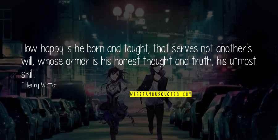 Armor's Quotes By Henry Wotton: How happy is he born and taught; that Armor's Quotes By Henry Wotton: How happy is he born and taught; that