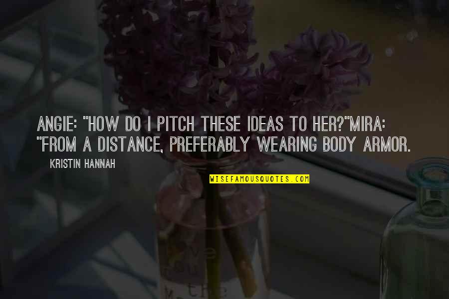 Armor's Quotes By Kristin Hannah: Angie: "How do I pitch these ideas to Armor's Quotes By Kristin Hannah: Angie: "How do I pitch these ideas to