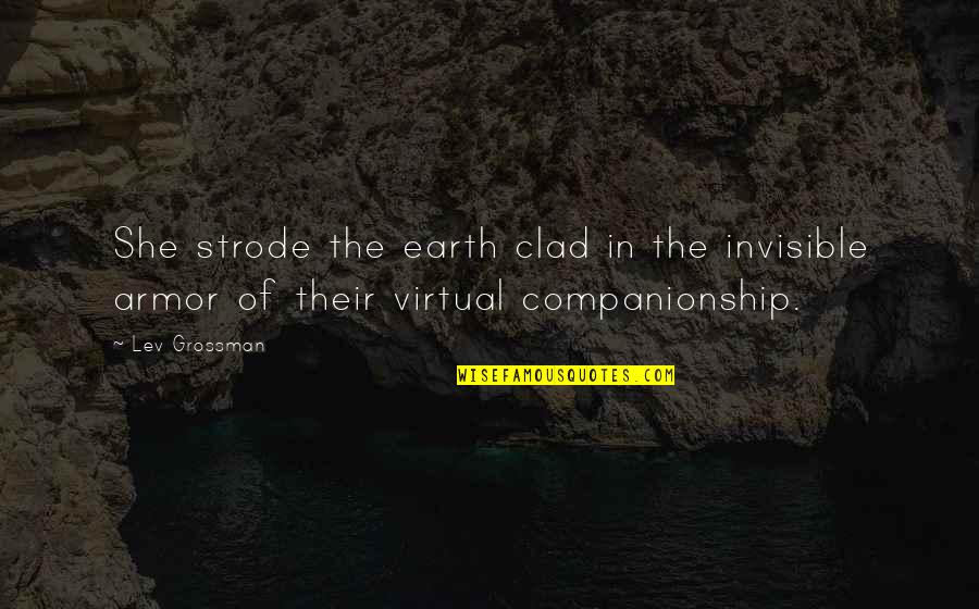 Armor's Quotes By Lev Grossman: She strode the earth clad in the invisible
