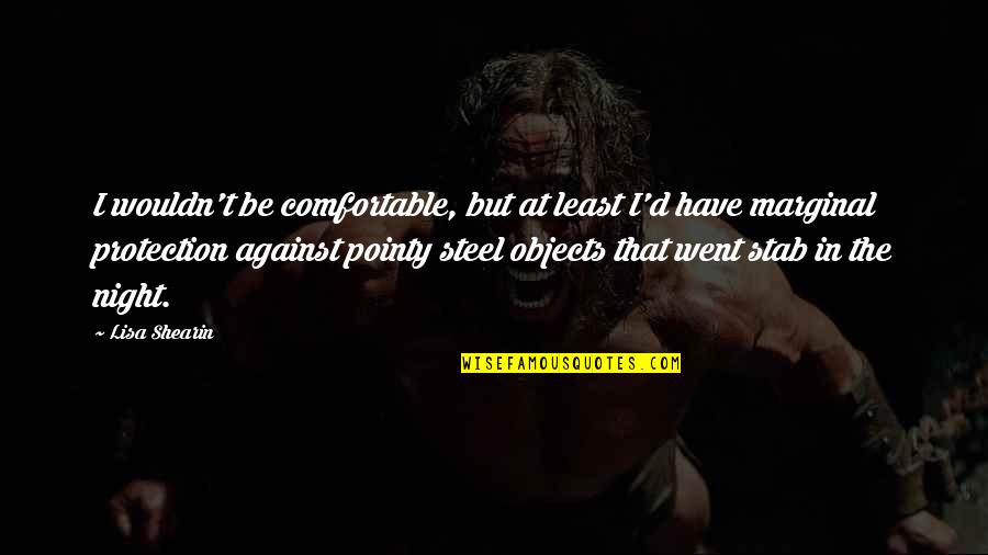 Armor's Quotes By Lisa Shearin: I wouldn't be comfortable, but at least I'd Armor's Quotes By Lisa Shearin: I wouldn't be comfortable, but at least I'd