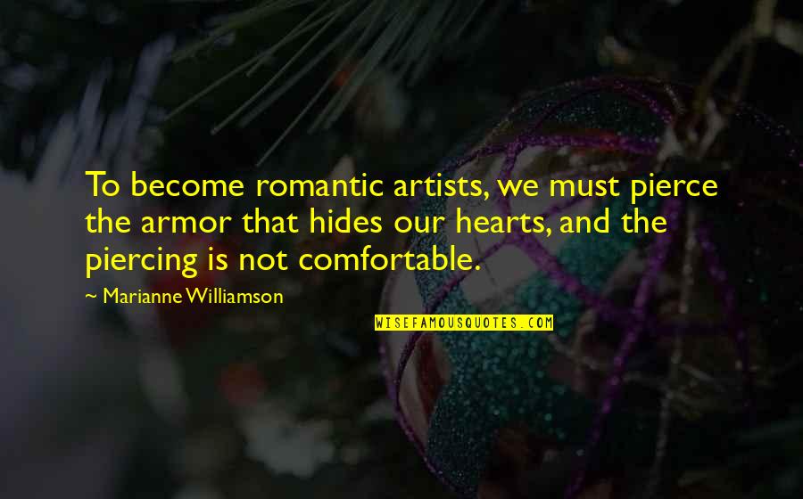 Armor's Quotes By Marianne Williamson: To become romantic artists, we must pierce the Armor's Quotes By Marianne Williamson: To become romantic artists, we must pierce the