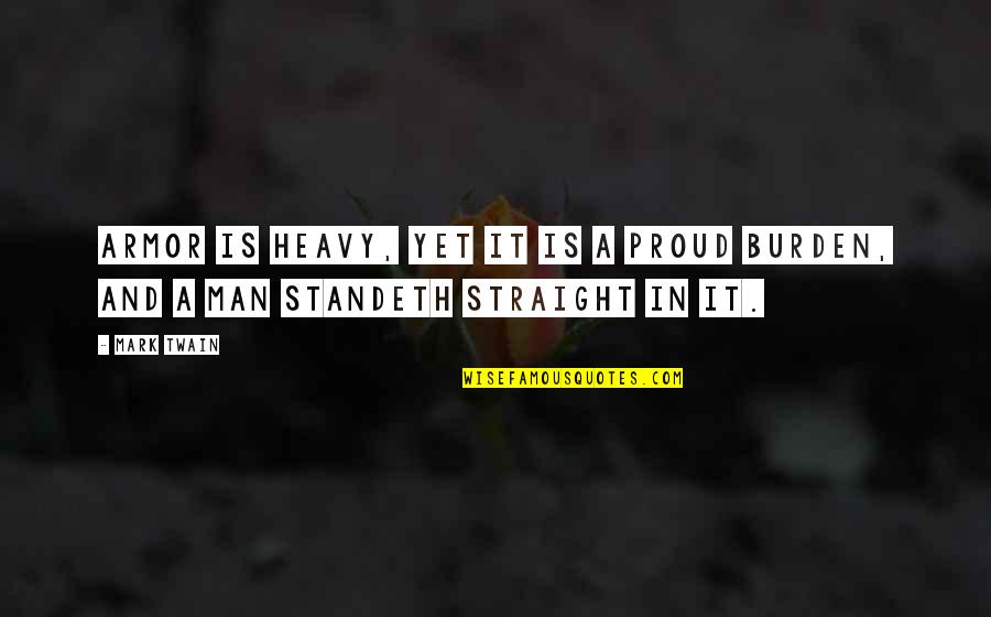 Armor's Quotes By Mark Twain: Armor is heavy, yet it is a proud