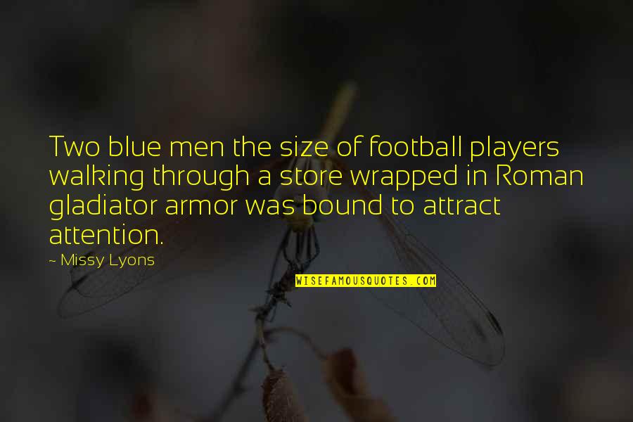 Armor's Quotes By Missy Lyons: Two blue men the size of football players Armor's Quotes By Missy Lyons: Two blue men the size of football players