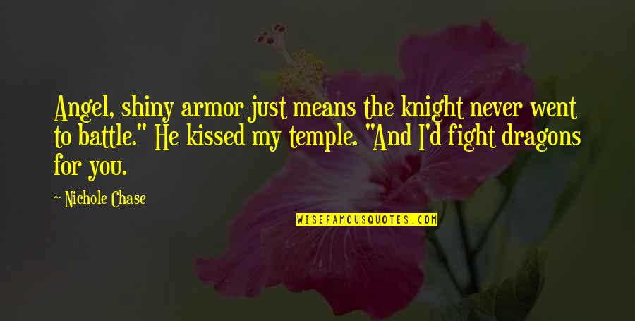 Armor's Quotes By Nichole Chase: Angel, shiny armor just means the knight never Armor's Quotes By Nichole Chase: Angel, shiny armor just means the knight never